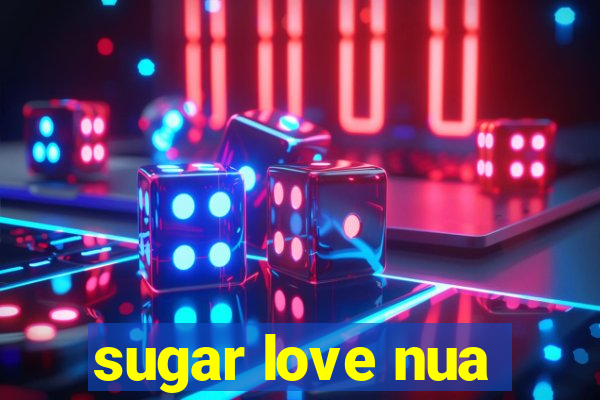 sugar love nua