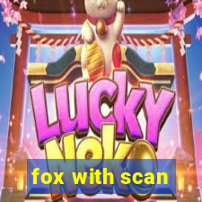 fox with scan