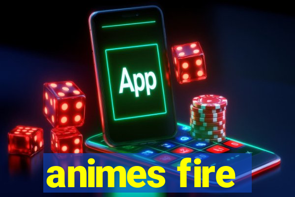 animes fire