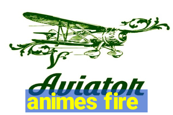 animes fire