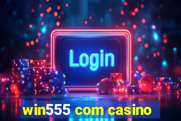 win555 com casino