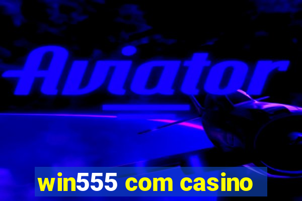 win555 com casino