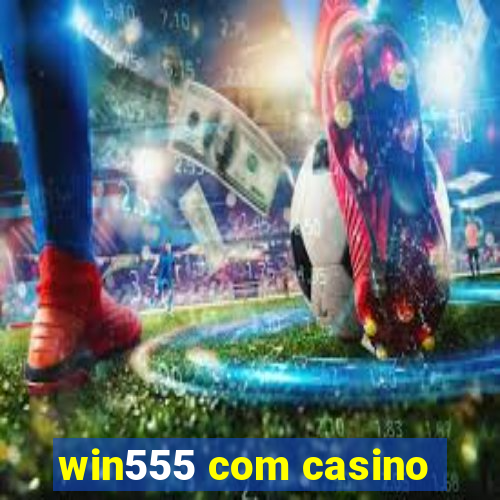 win555 com casino