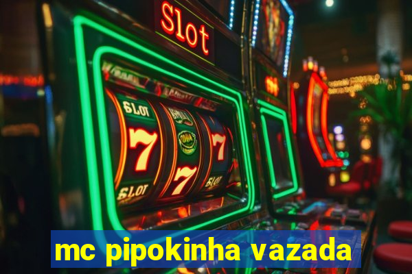 mc pipokinha vazada