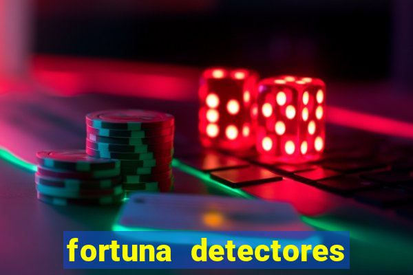 fortuna detectores de metal