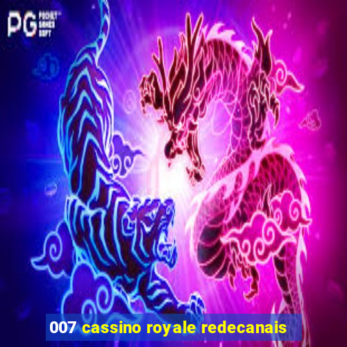 007 cassino royale redecanais