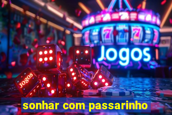 sonhar com passarinho