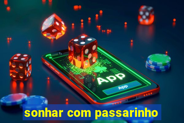 sonhar com passarinho