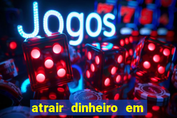 atrair dinheiro em 2 dias