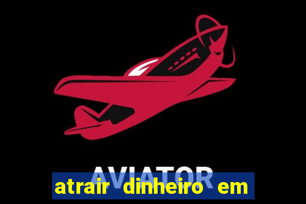 atrair dinheiro em 2 dias