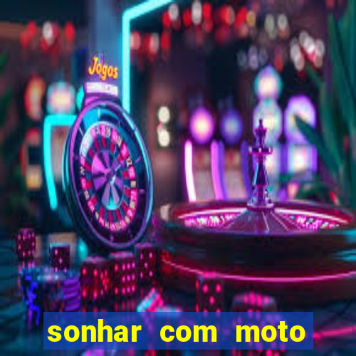 sonhar com moto roubada jogo do bicho