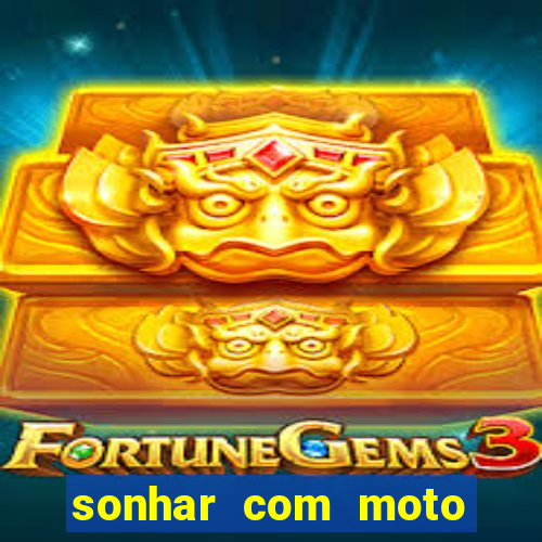 sonhar com moto roubada jogo do bicho