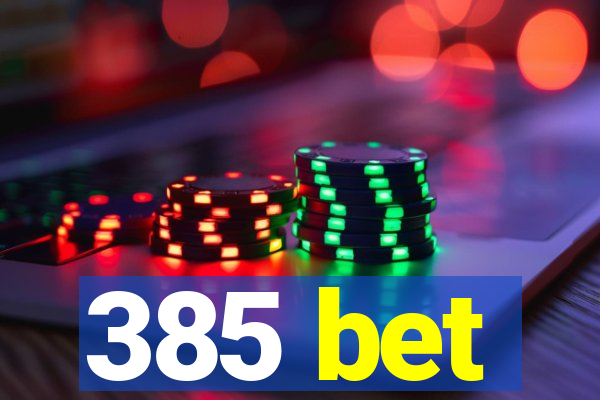 385 bet