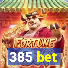 385 bet