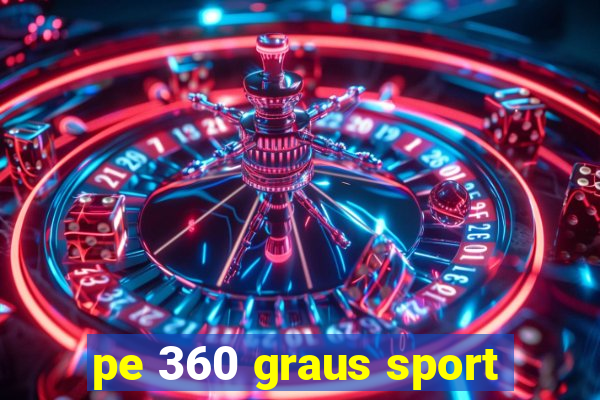 pe 360 graus sport