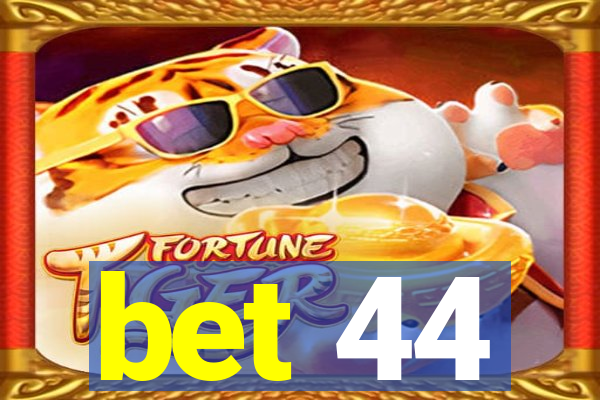 bet 44