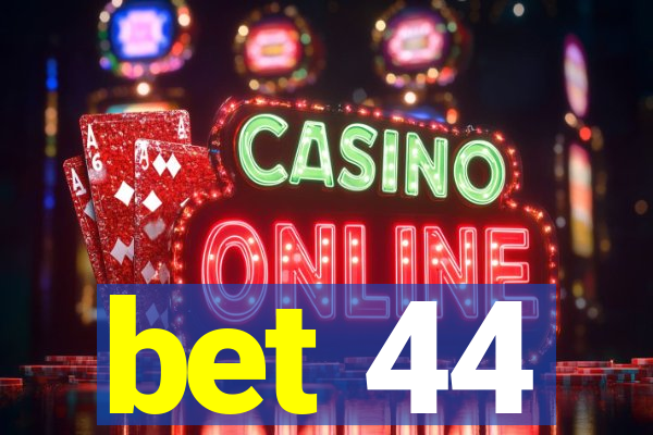 bet 44