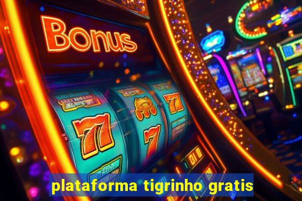 plataforma tigrinho gratis