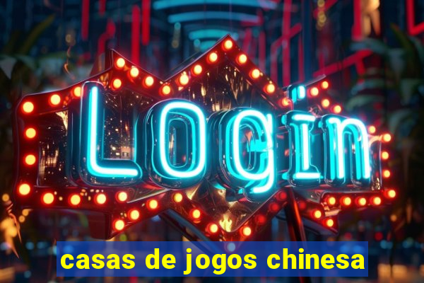 casas de jogos chinesa