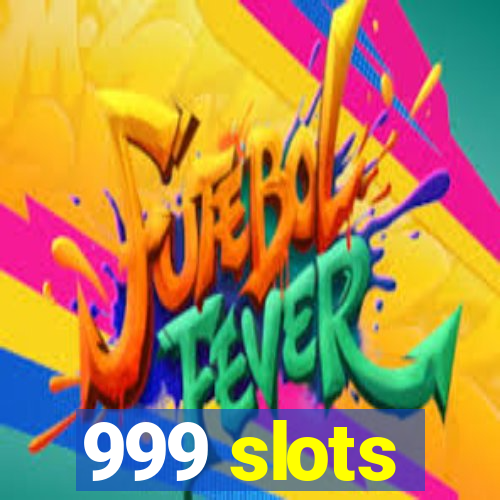 999 slots