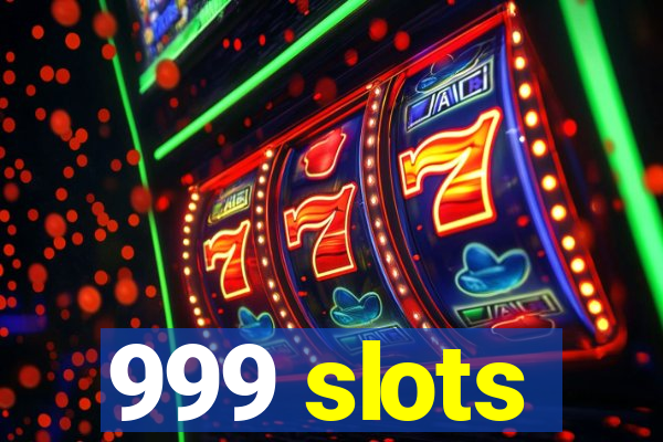 999 slots