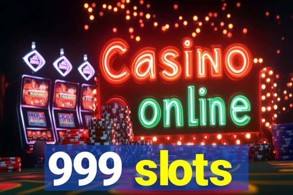 999 slots