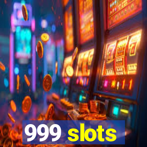 999 slots