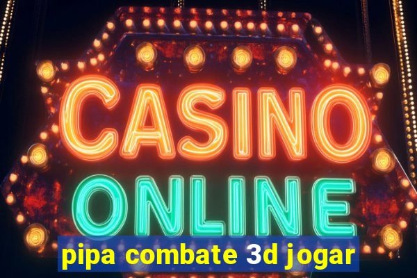 pipa combate 3d jogar