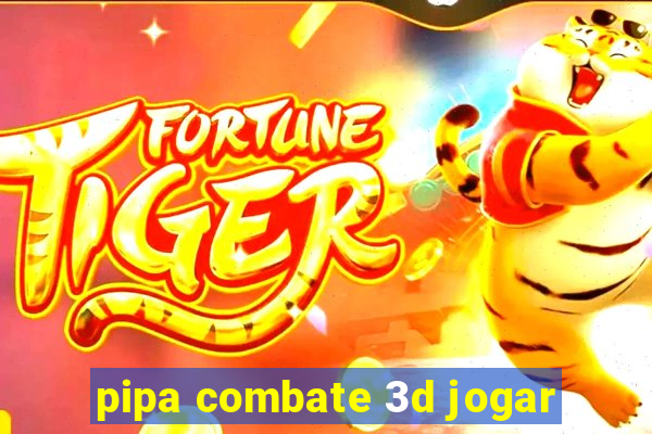 pipa combate 3d jogar