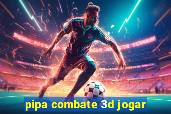 pipa combate 3d jogar