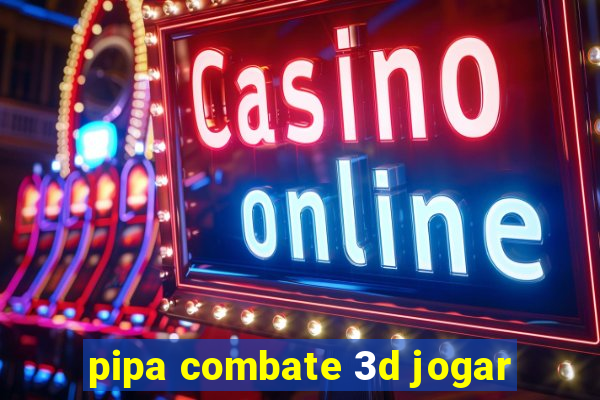 pipa combate 3d jogar