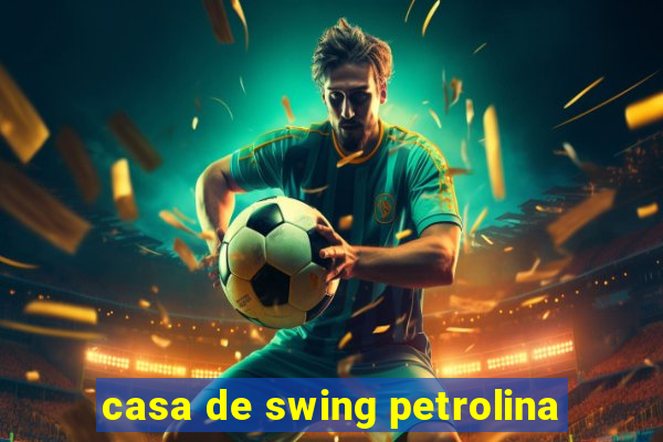 casa de swing petrolina