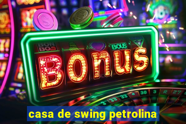 casa de swing petrolina