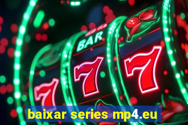 baixar series mp4.eu