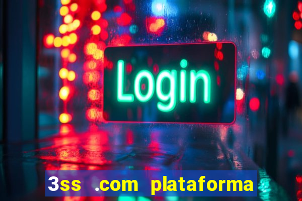 3ss .com plataforma de jogos