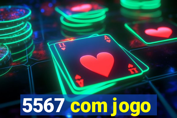 5567 com jogo