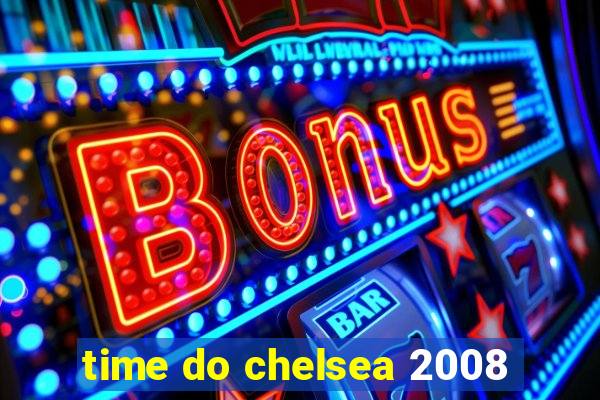 time do chelsea 2008