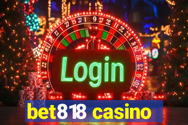 bet818 casino