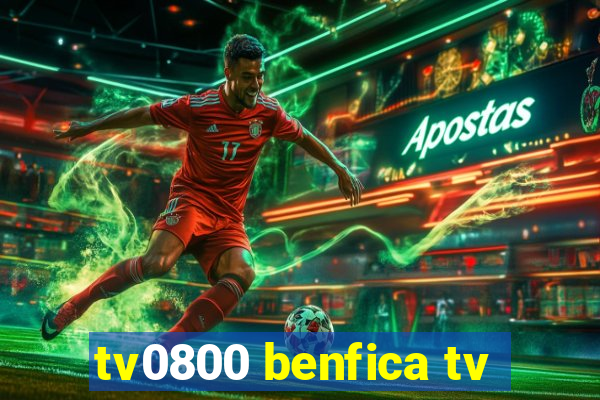 tv0800 benfica tv