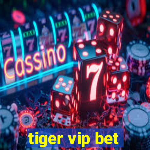 tiger vip bet