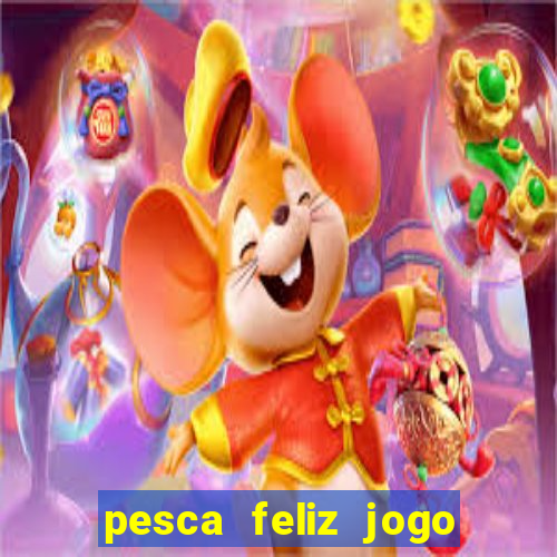 pesca feliz jogo ganhar dinheiro