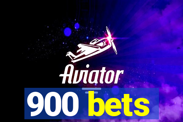 900 bets