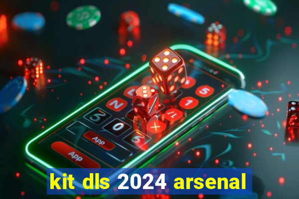 kit dls 2024 arsenal