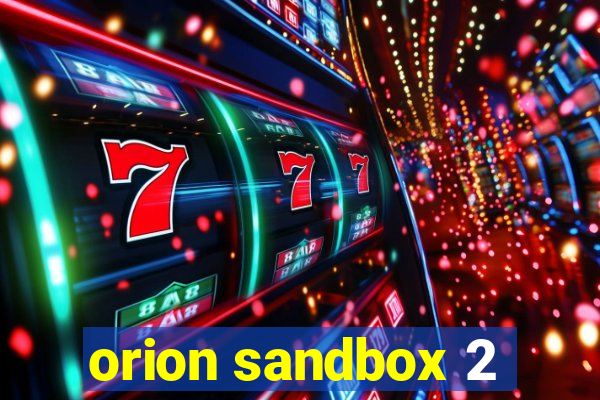 orion sandbox 2