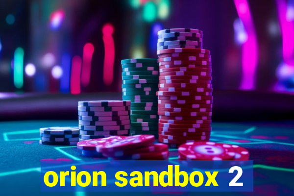 orion sandbox 2