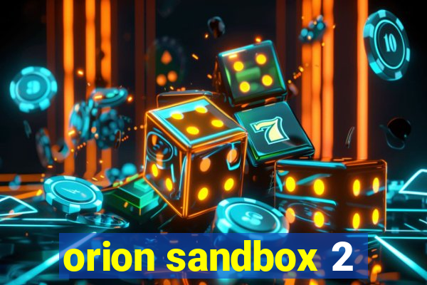 orion sandbox 2