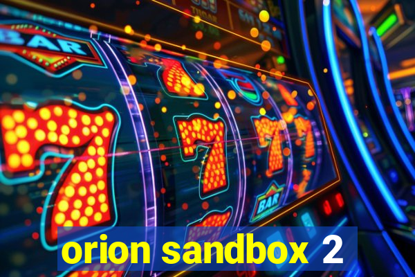 orion sandbox 2