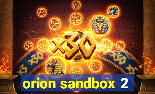 orion sandbox 2