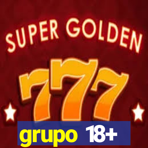 grupo 18+