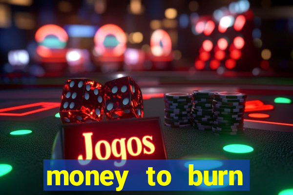 money to burn money to-burn system chapter 1 pt br